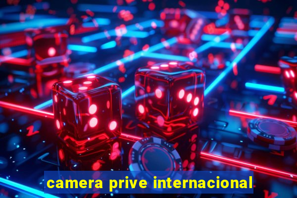 camera prive internacional